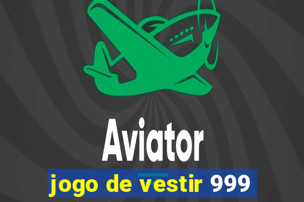 jogo de vestir 999